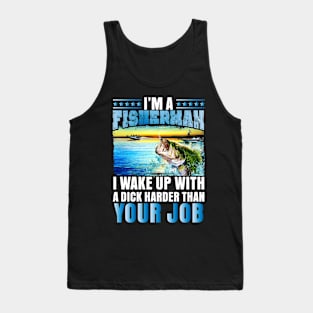 I'm a Fisherman I wake up with a dick... Tank Top